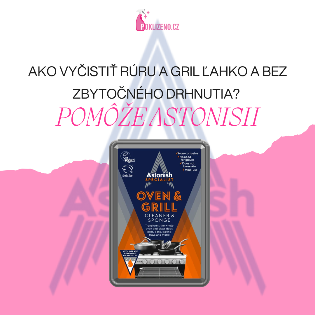 Ako vyčistiť rúru a gril ľahko a bez zbytočného drhnutia? Pomôže Astonish