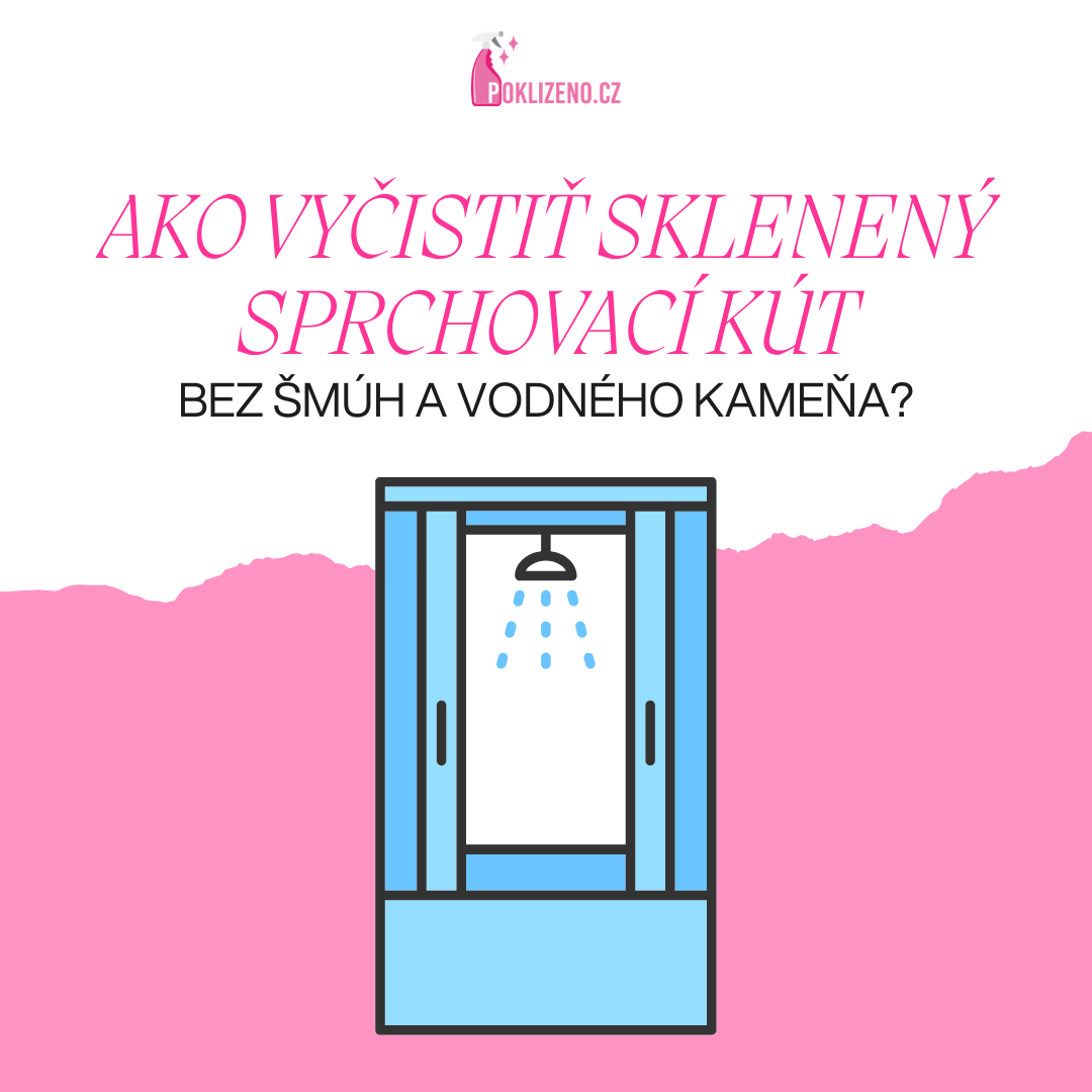 Ako vyčistiť sklenený sprchovací kút bez šmúh a vodného kameňa?
